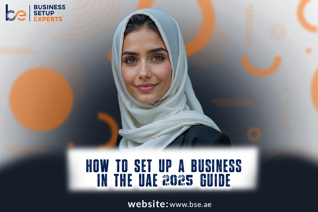 How to Set Up a Business in the UAE (2025 Guide)