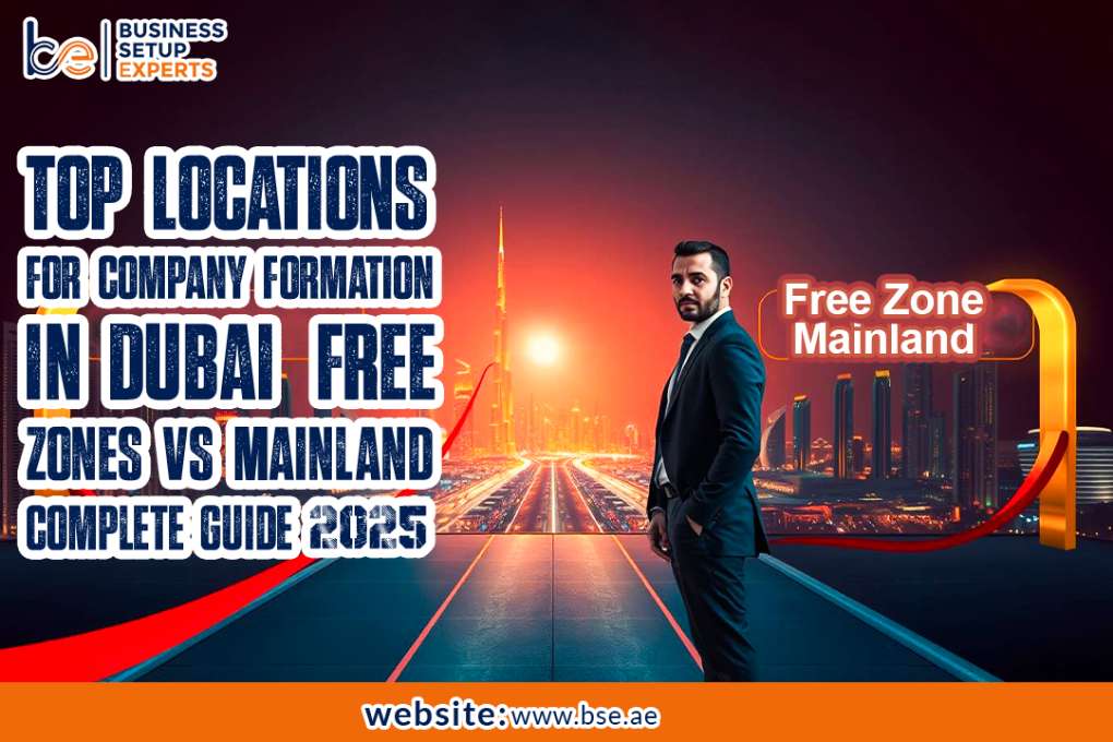 Top Locations for Company Formation in Dubai: Free Zones vs Mainland (Complete Guide)