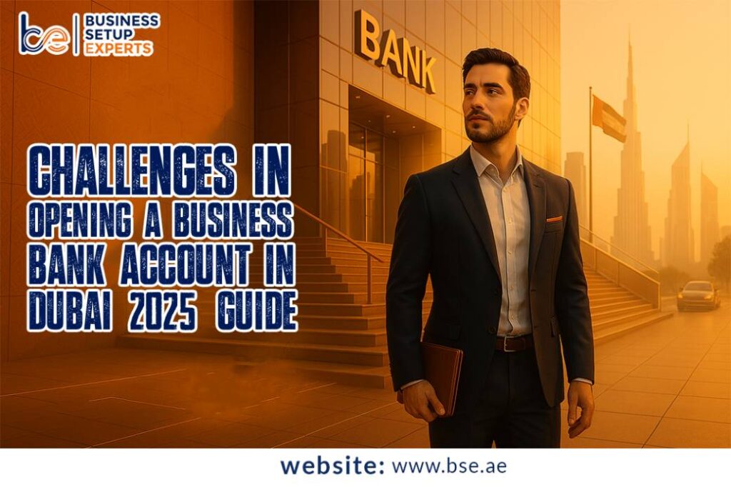 Challenges in Opening a Business Bank Account in Dubai (2025 Guide)