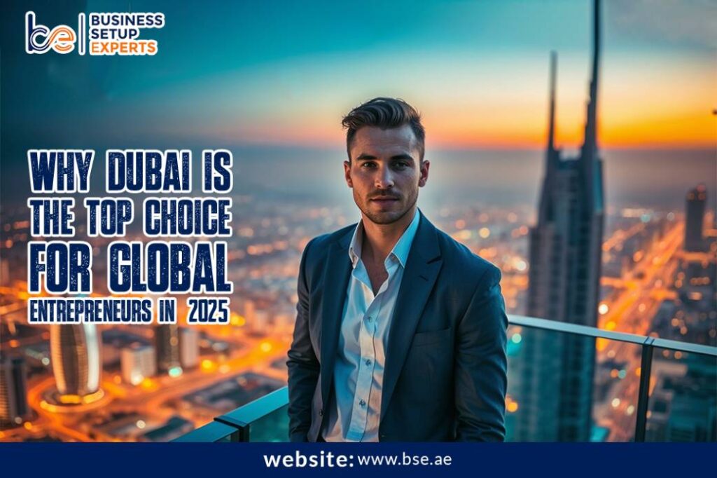 Why Dubai is the Top Choice for Global Entrepreneurs in 2025