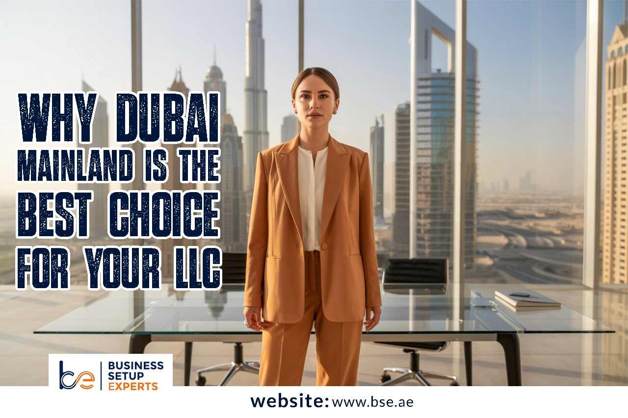 Why Dubai Mainland is the Best Choice for Your LLC in 2025