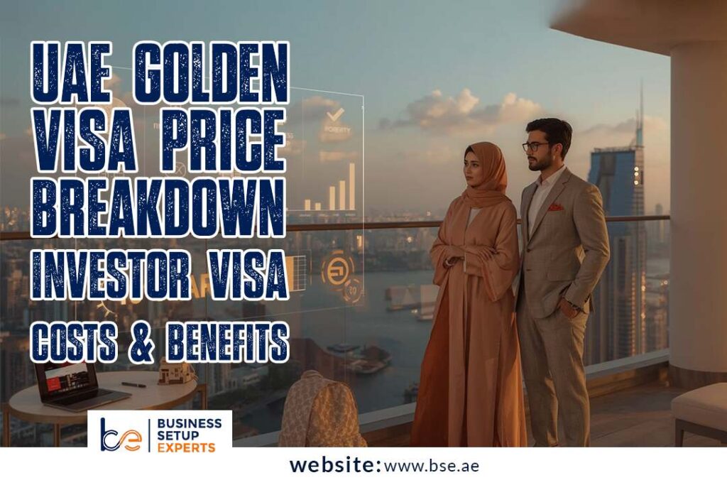 UAE Golden Visa Price Breakdown 2025 Investor Visa Costs & Benefits