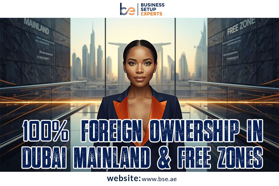 100% Foreign Ownership in Dubai Mainland & Free Zones