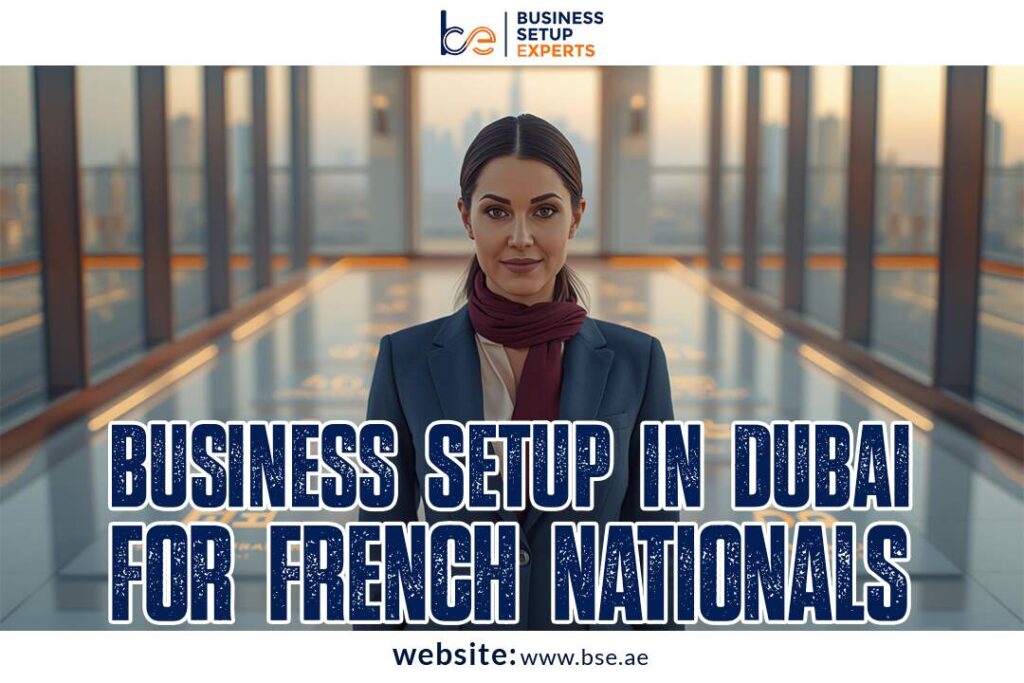 Business Setup in Dubai for French Nationals 2025