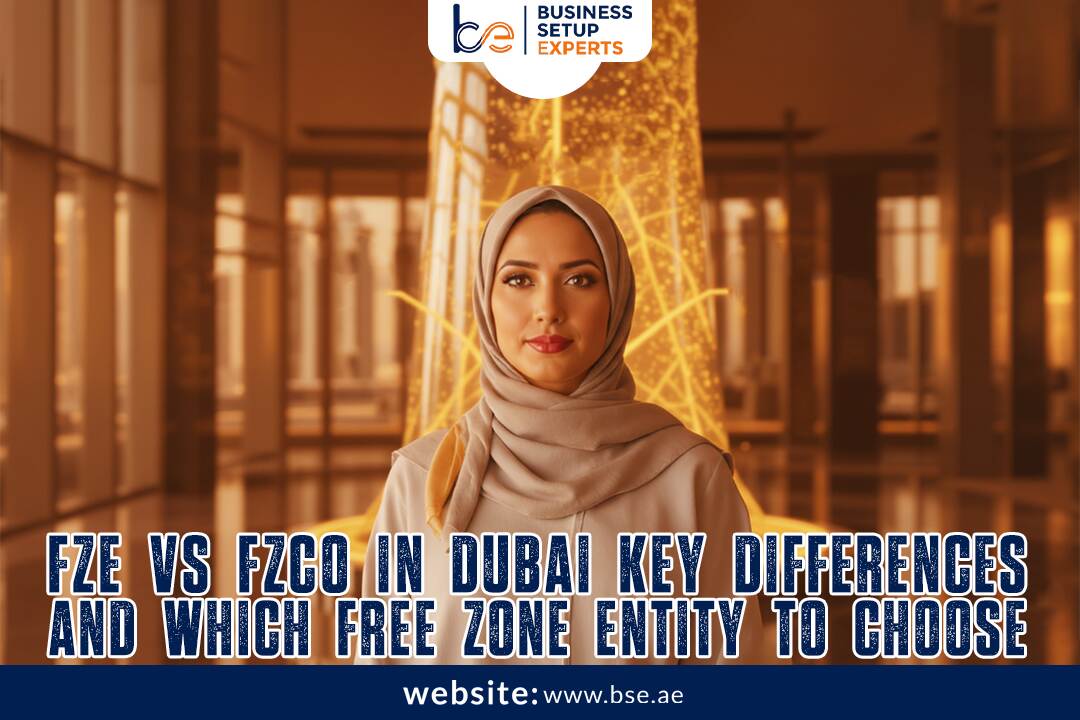 FZE vs FZCO in Dubai – Key Differences and Which Free Zone Entity to Choose in 2025