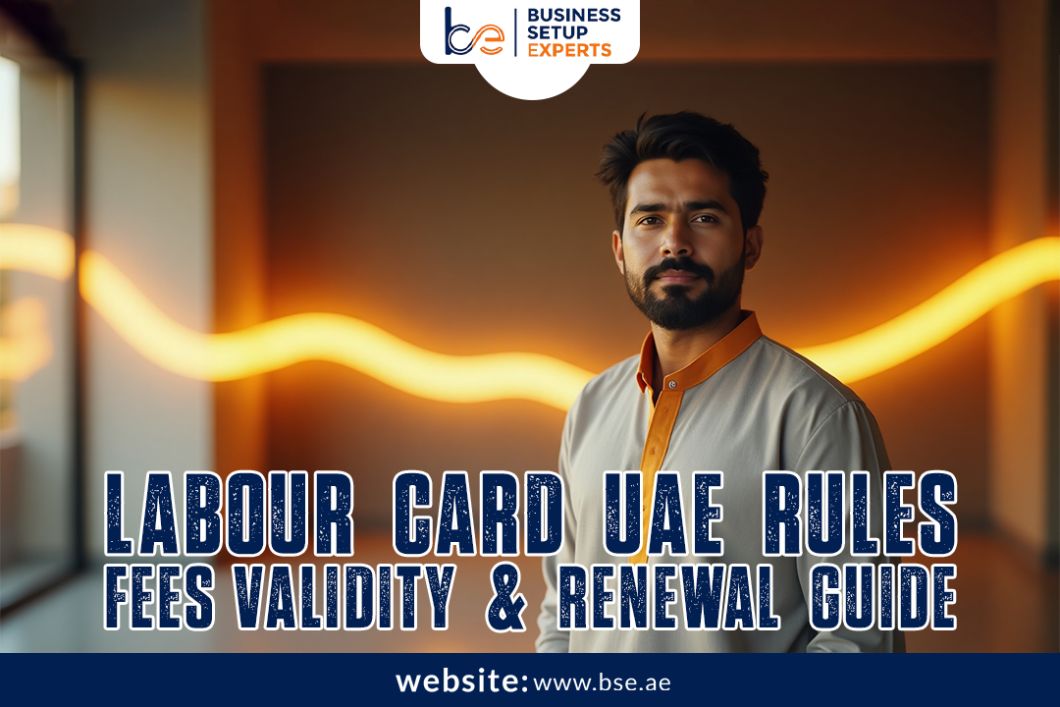Labour Card UAE 2025: Rules, Fees, Validity & Renewal Guide
