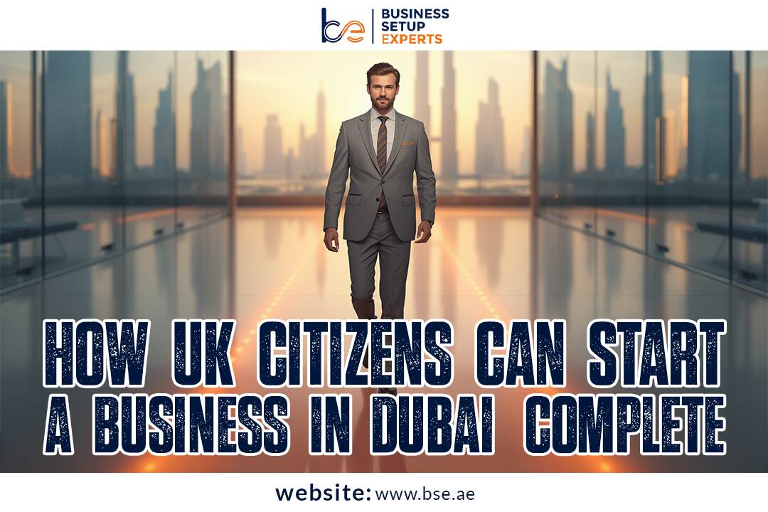 How UK Citizens Can Start a Business in Dubai: Complete 2025 Guide