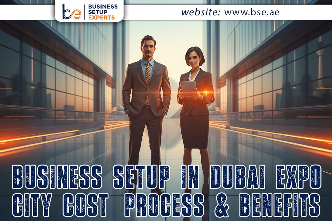 Business Setup in Dubai Expo City 2025 – Cost, Process & Benefits