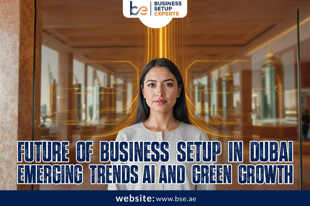 Future of Business Setup in Dubai 2025: Emerging Trends, AI, and Green Growth