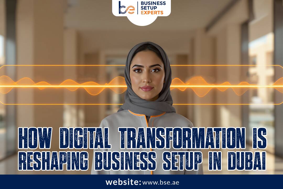 How Digital Transformation is Reshaping Business Setup in Dubai, 2025 Guide