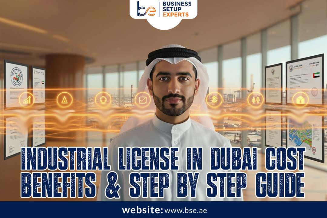 Industrial License in Dubai 2025: Cost, Benefits & Step-by-Step Guide