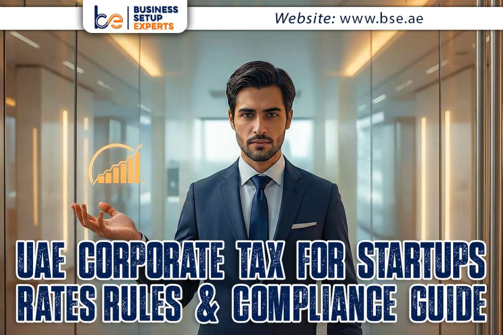 UAE Corporate Tax for Startups: 2025 Rates, Rules & Compliance Guide