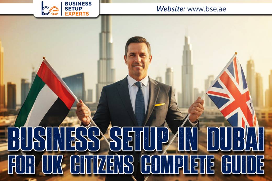 Business Setup in Dubai for UK Citizens: 2026 Guide